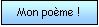 Zone de Texte: Mon pome !